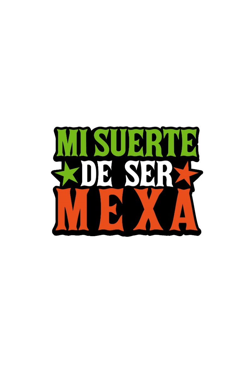 Playera  "Mi suerte de ser mexa”